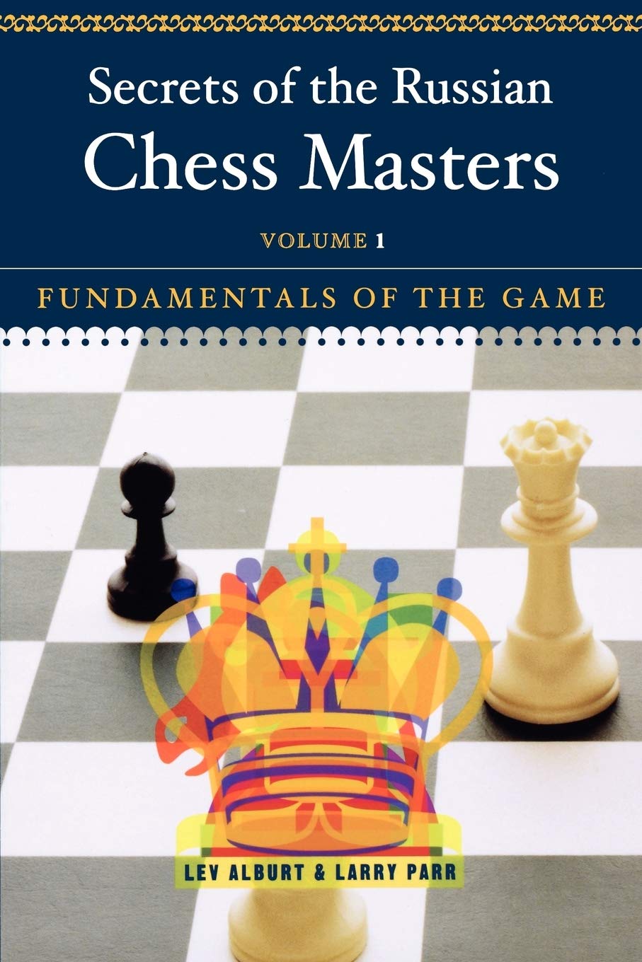 Secrets of the Russian Chess Masters: Fundamentals of the Game,New