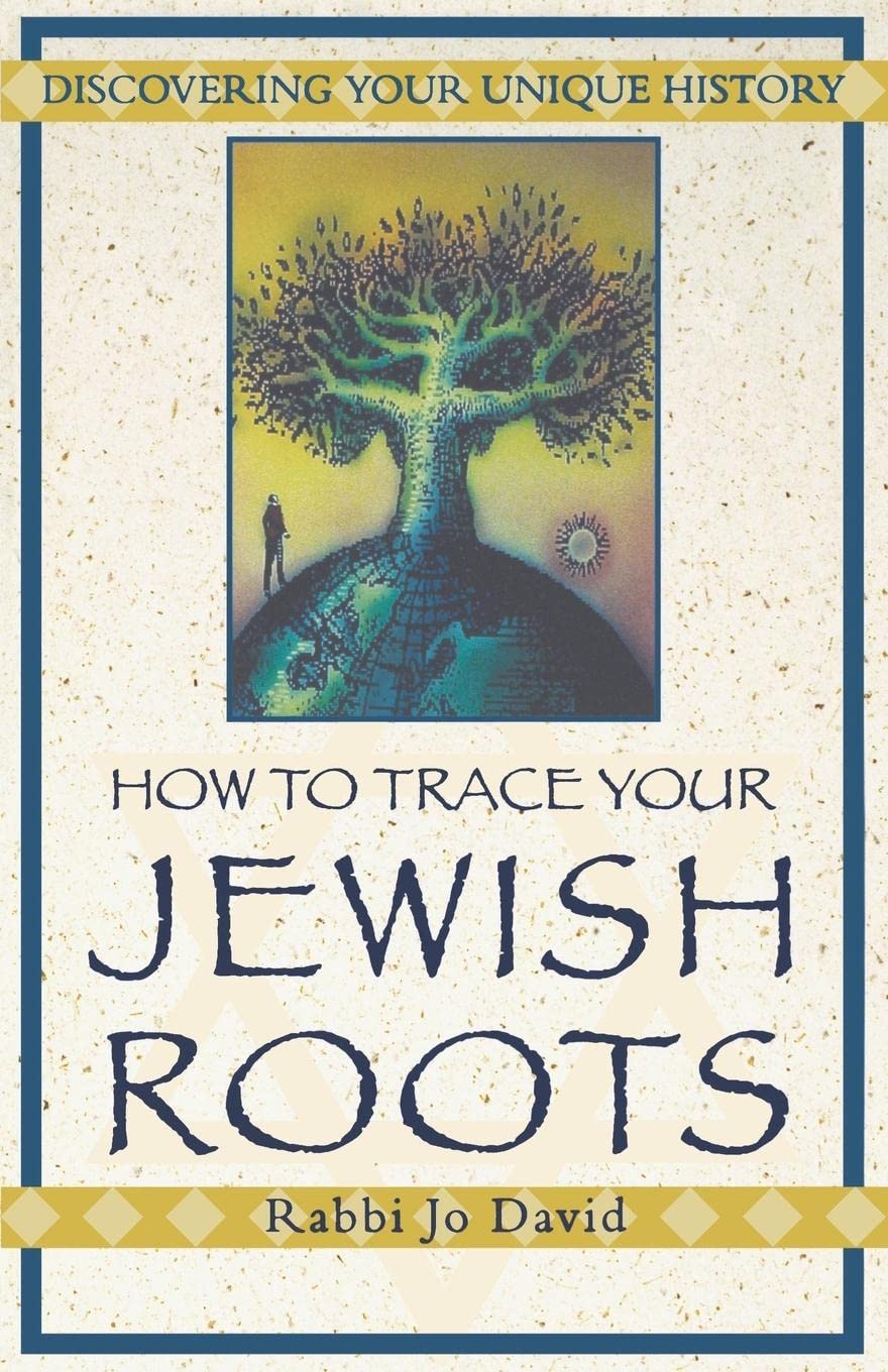 How To Trace Your Jewish Roots: Discovering Your Unique History,New
