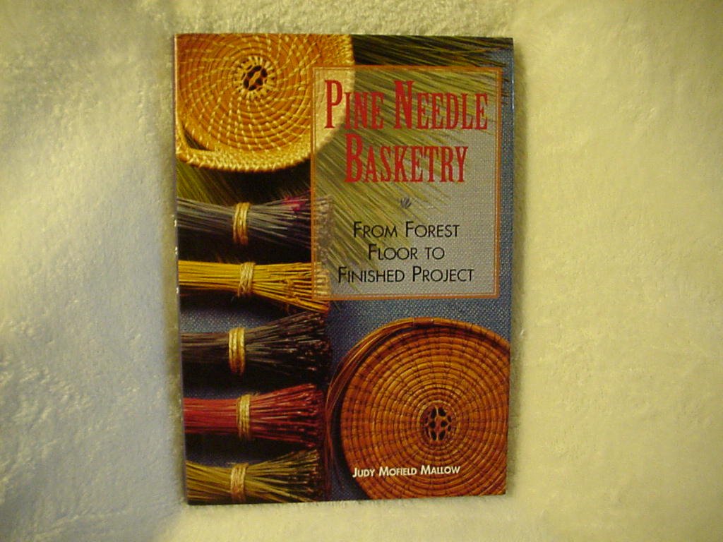 Pine Needle Basketry: From Forest to Finished Project,New