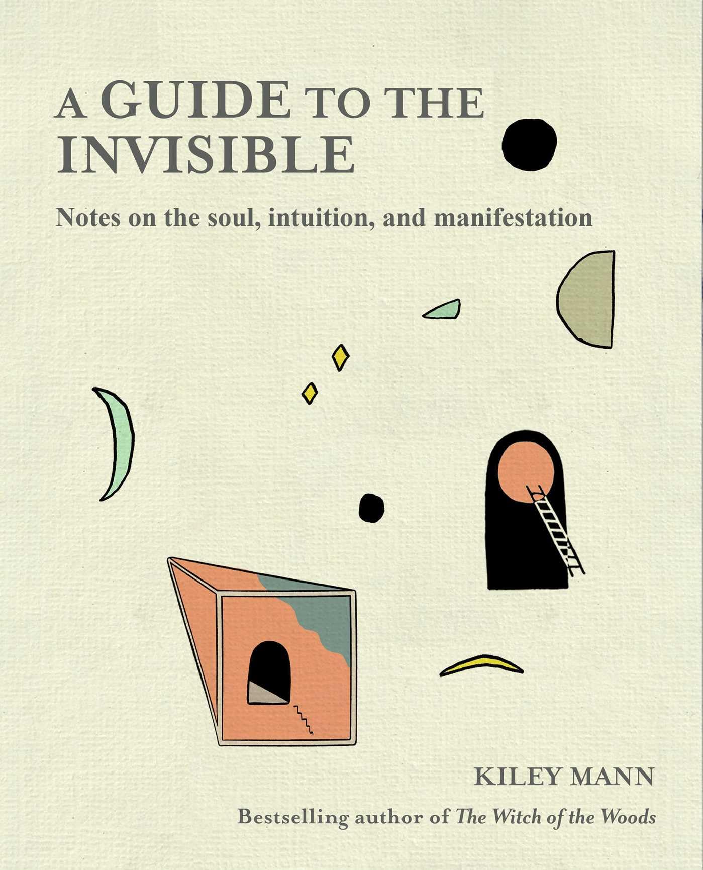 Guide to the Invisible: Notes on the soul, intuition, and manifestation,New
