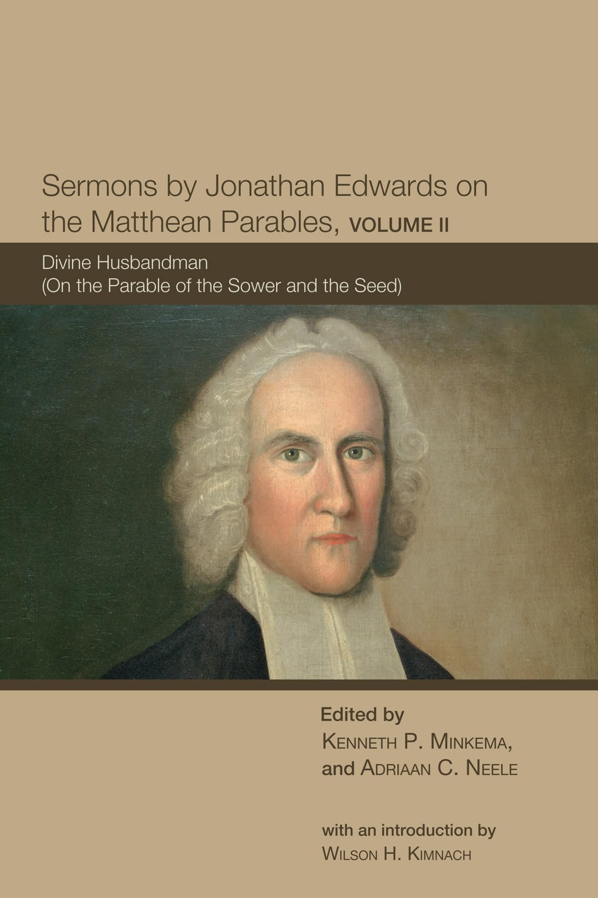 Sermons By Jonathan Edwards On The Matthean Parables, Volume Ii: Divine Husbandman (On The Parable Of The Sower And The Seed) (T,Used