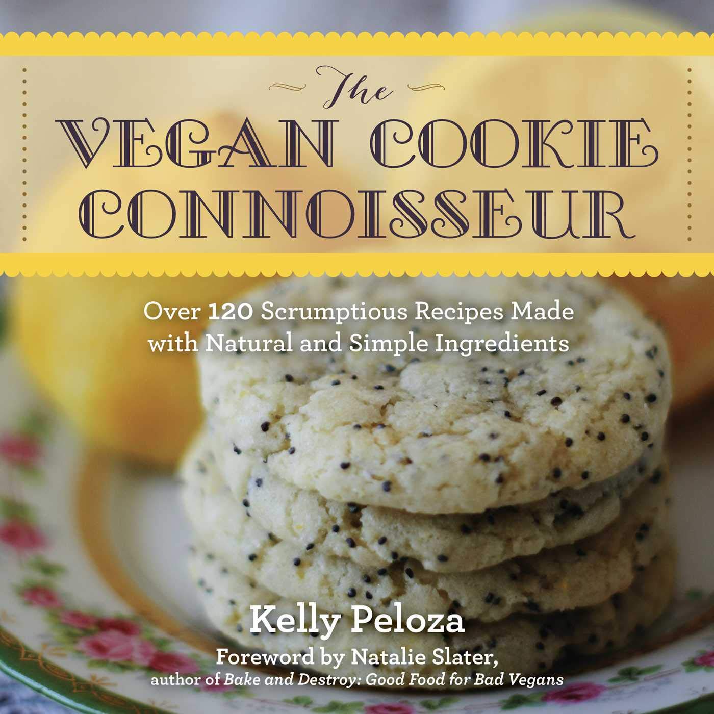 The Vegan Cookie Connoisseur: Over 120 Scrumptious Recipes Made with Natural and Simple Ingredients,Used