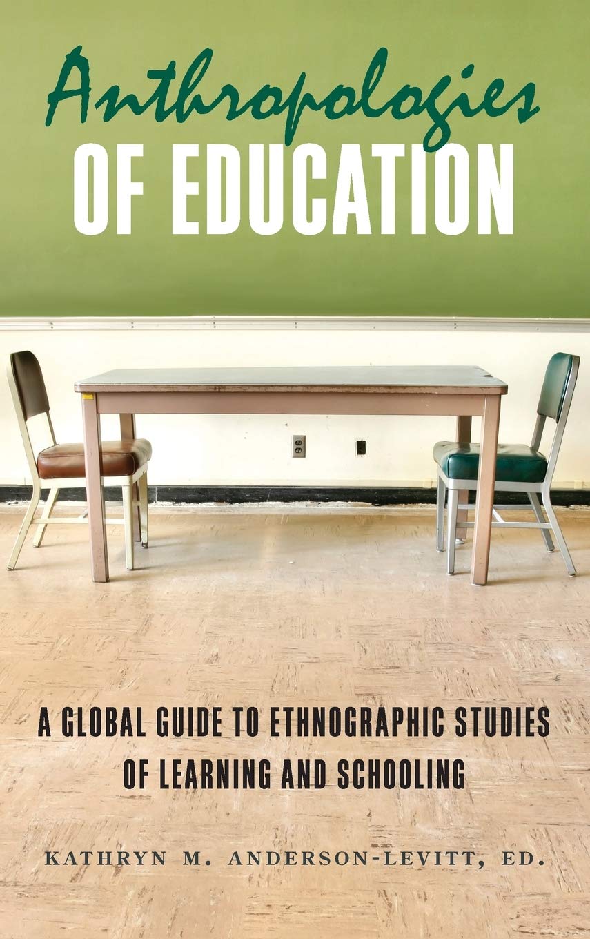 Anthropologies Of Education: A Global Guide To Ethnographic Studies Of Learning And Schooling,Used
