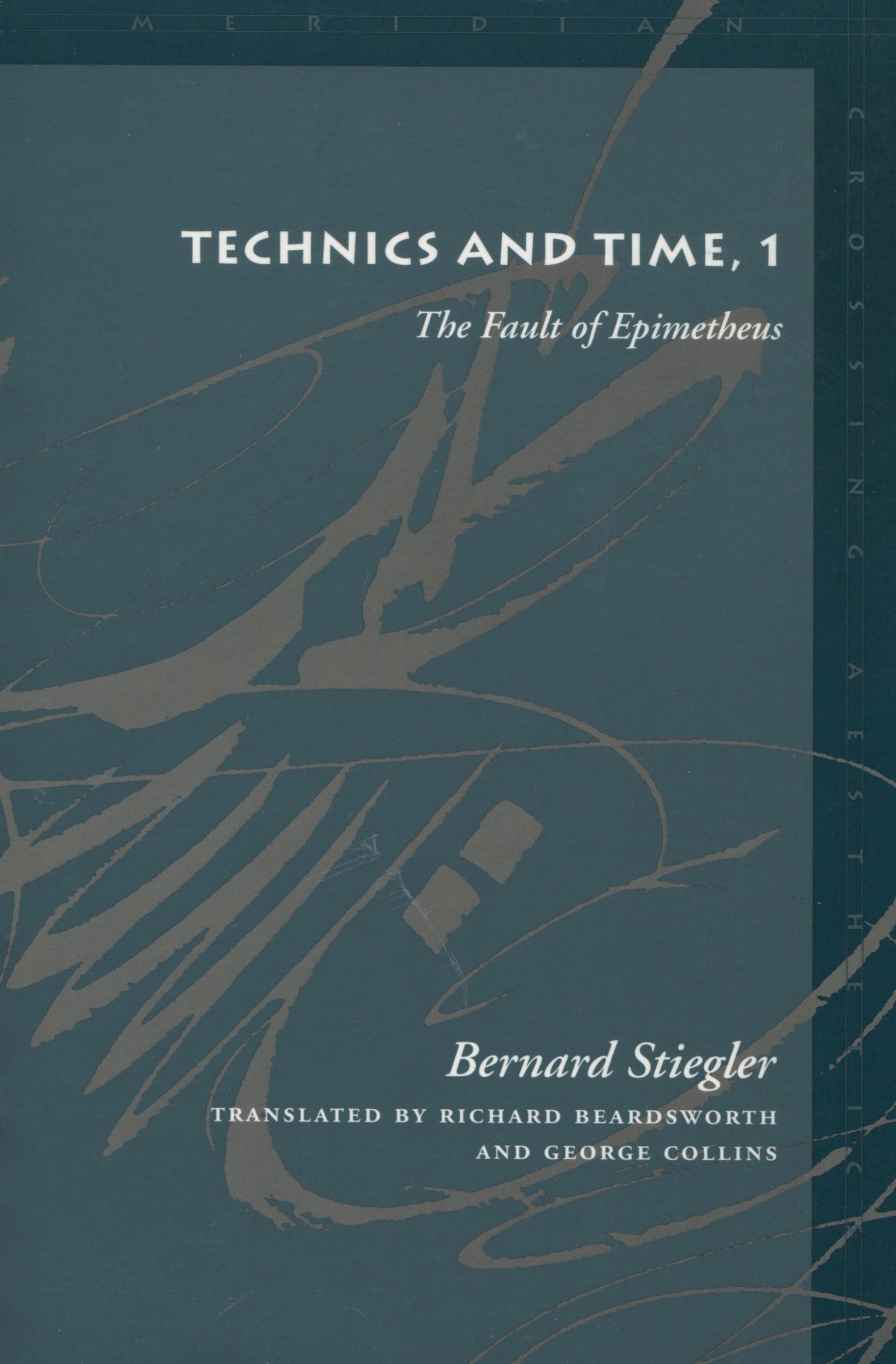 Technics And Time, 1: The Fault Of Epimetheus (Meridian: Crossing Aesthetics),New