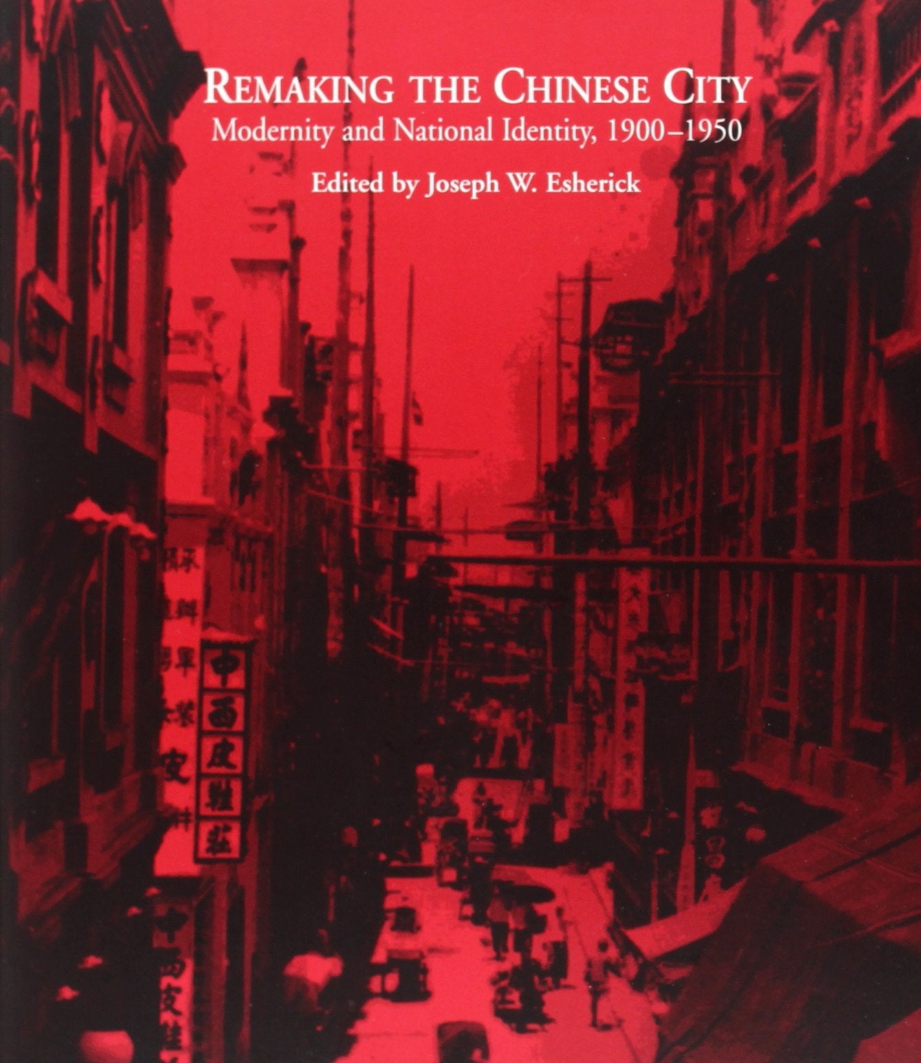 Remaking The Chinese City: Modernity And National Identity, 19001950,Used
