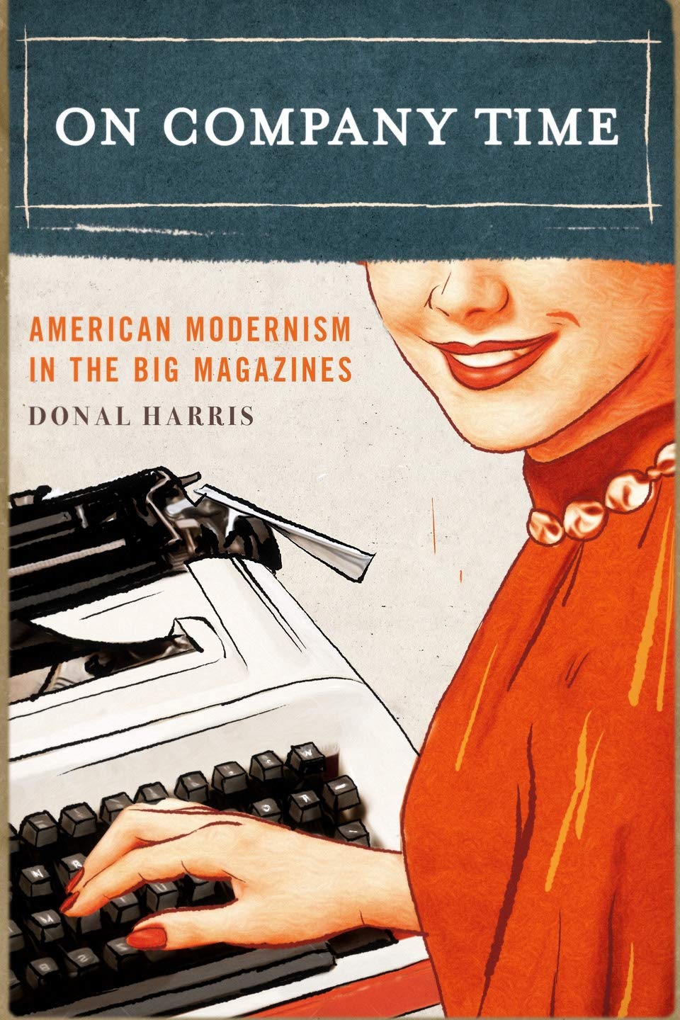 On Company Time: American Modernism in the Big Magazines (Modernist Latitudes),Used