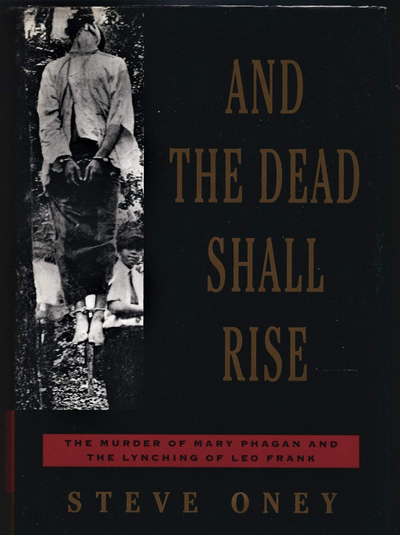 And The Dead Shall Rise: The Murder Of Mary Phagan And The Lynching Of Leo Frank,New