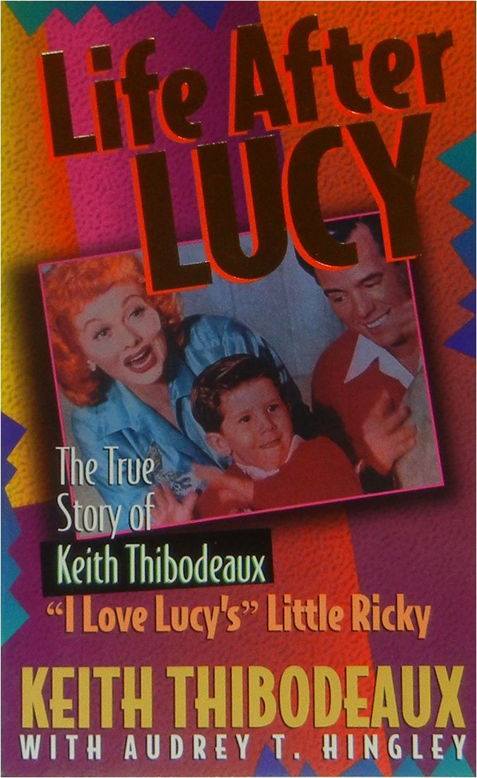Life After Lucy: The True Story Of 'I Love Lucys' Little Ricky,New