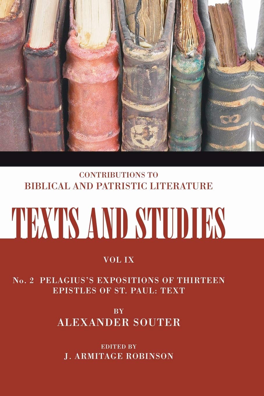 Pelagius'S Expositions Of Thirteen Epistles Of St. Paul. Ii: Text: Number 2 (Texts And Studies: Contributions To Biblical And Pa,New