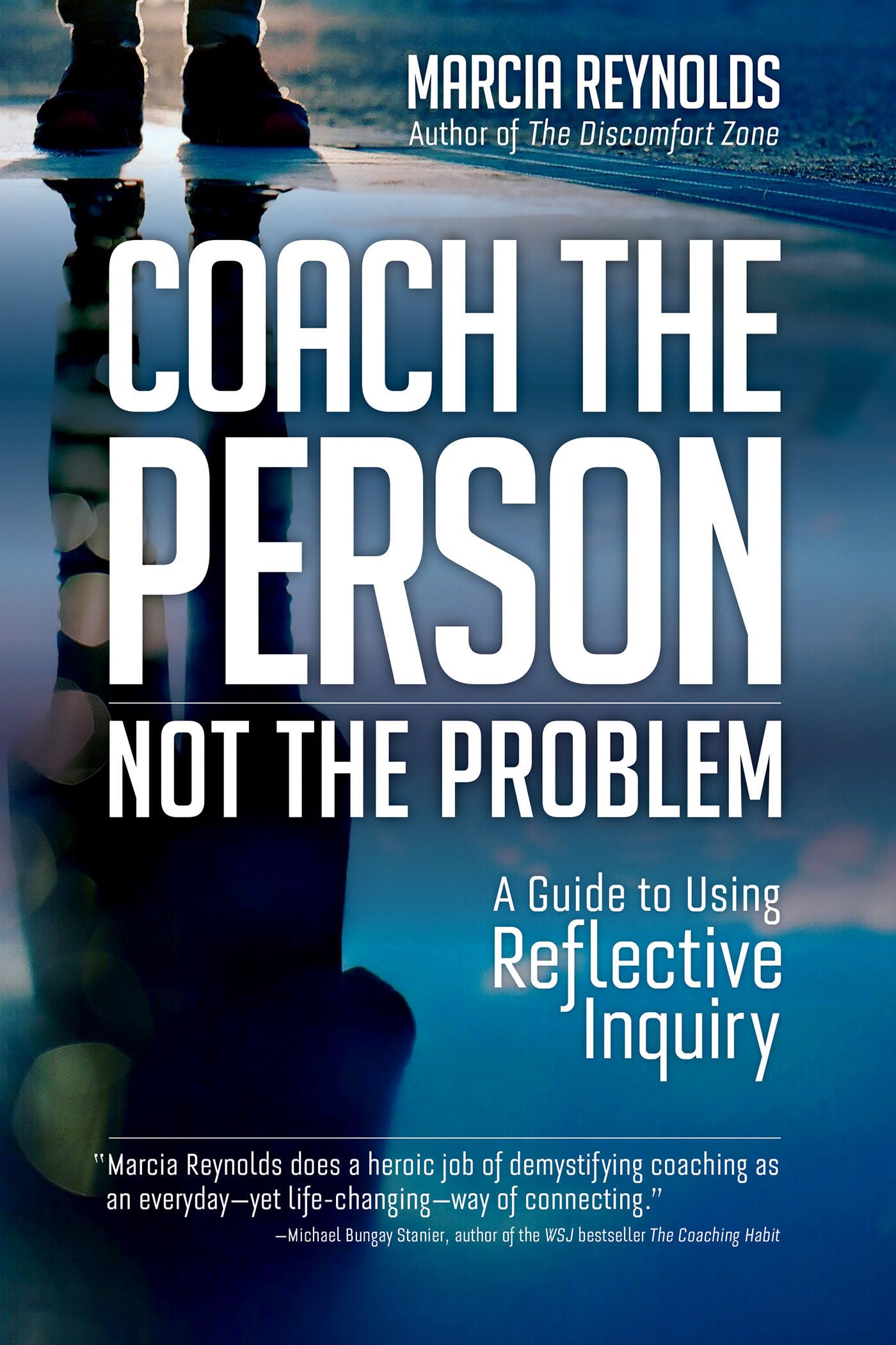 Coach the Person, Not the Problem: A Guide to Using Reflective Inquiry,Used