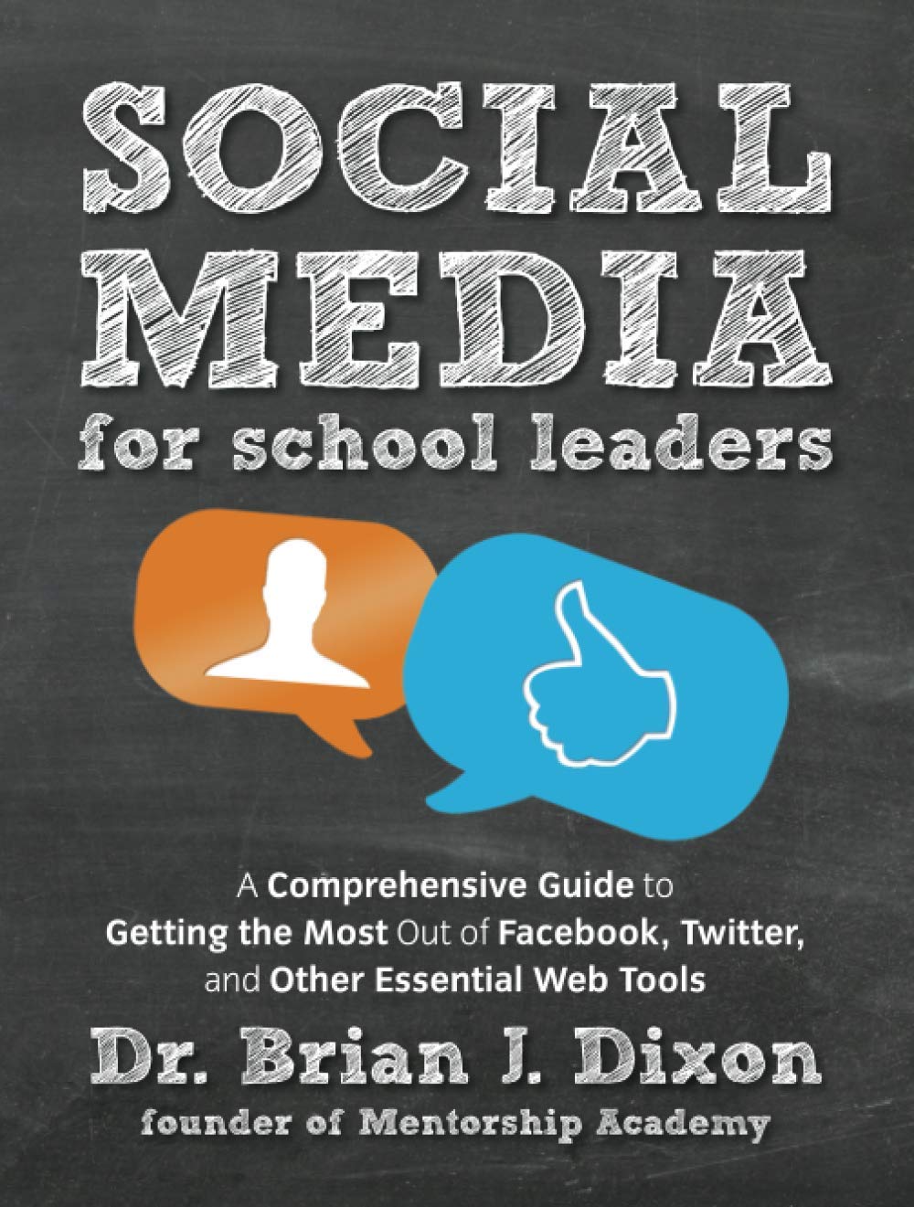 Social Media for School Leaders: A Comprehensive Guide to Getting the Most Out of Facebook, Twitter,and Other Essential Web Tool,Used