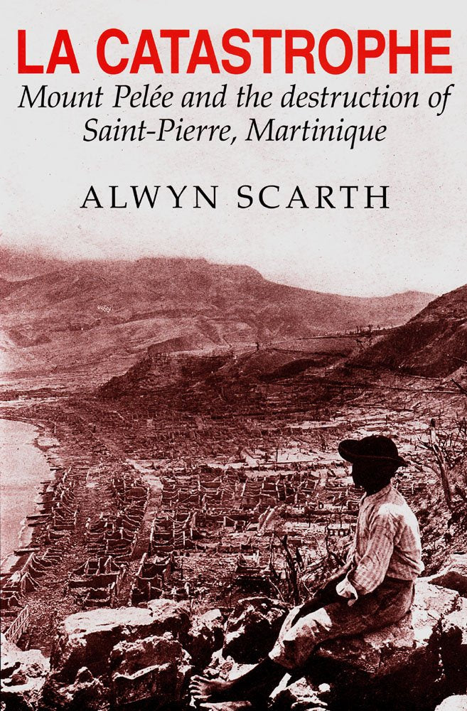 La Catastrophe: Mount Pelee and the Destruction of Saintpierre, Martinique,Used
