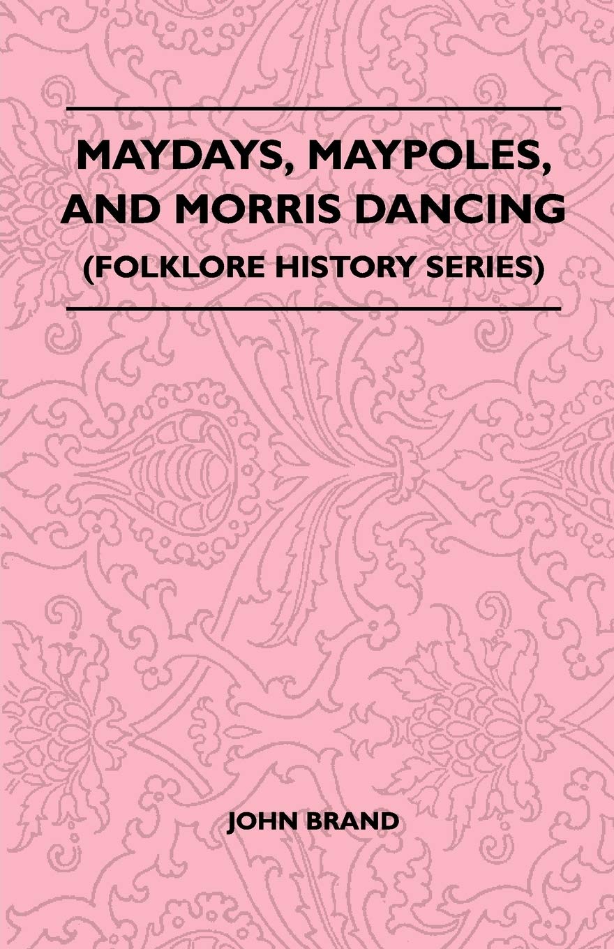 Maydays, Maypoles, And Morris Dancing (Folklore History Series),Used