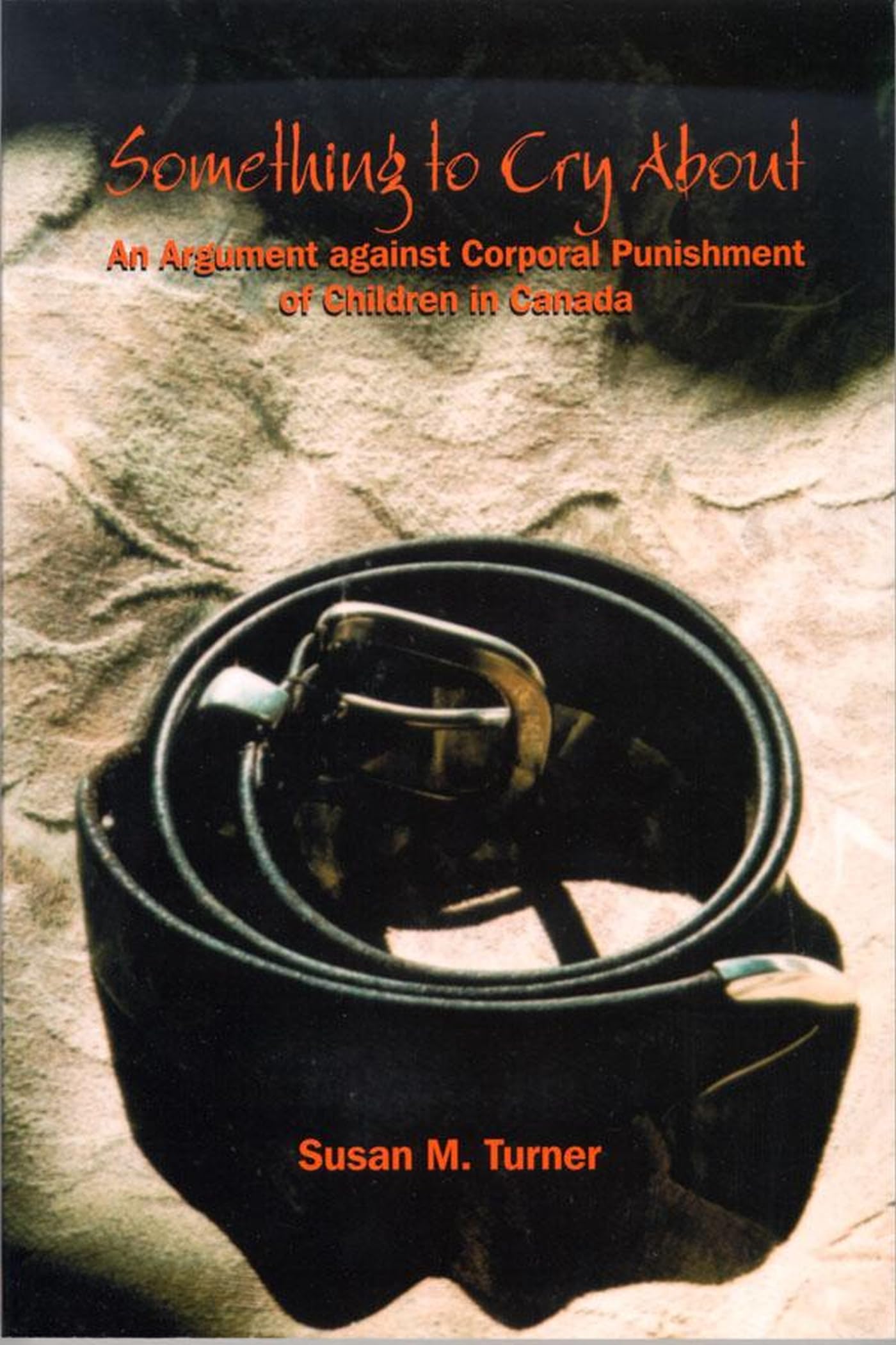 Something to Cry About: An Argument against Corporal Punishment of Children in Canada (Studies in Childhood and Family in Canada,Used