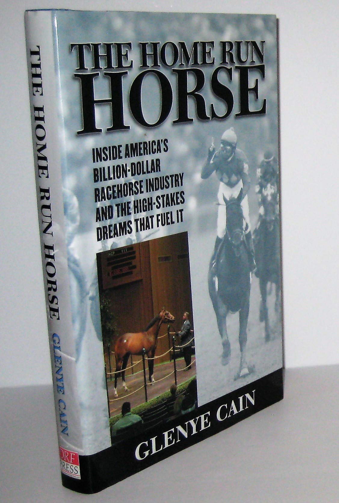 The Home Run Horse: Inside America's BillionDollar Racehorse Industry and the HighStakes Dreams that Fuel It,Used