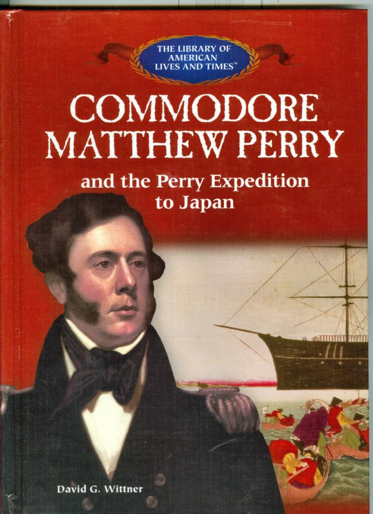 Commodore Mathew Perry And the Perry Expedition to Japan (The Library of American Lives and Times, 0),Used