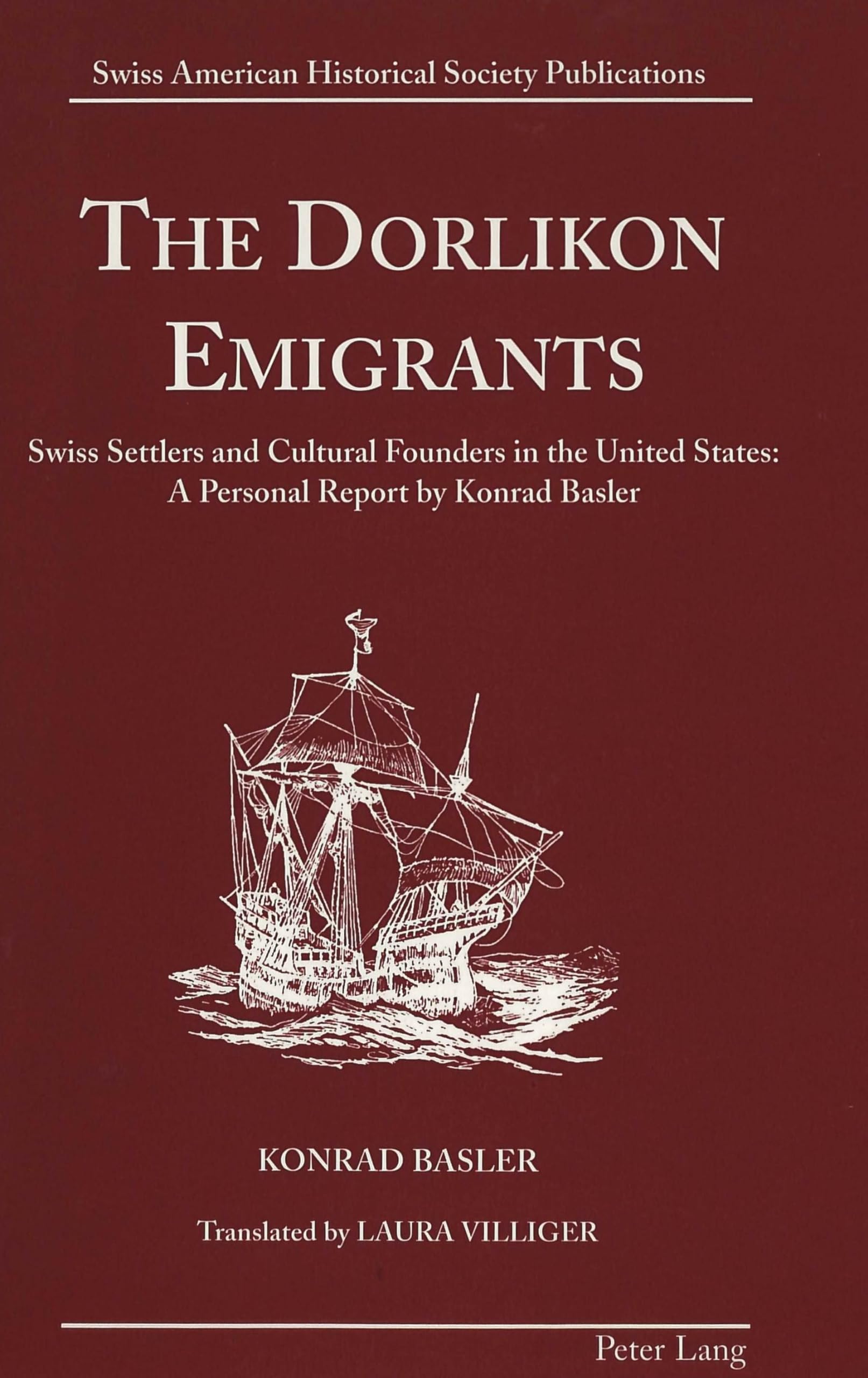 The Dorlikon Emigrants: Swiss Settlers And Cultural Founders In The United States: A Personal Report By Konrad Basler (Swiss Am,Used