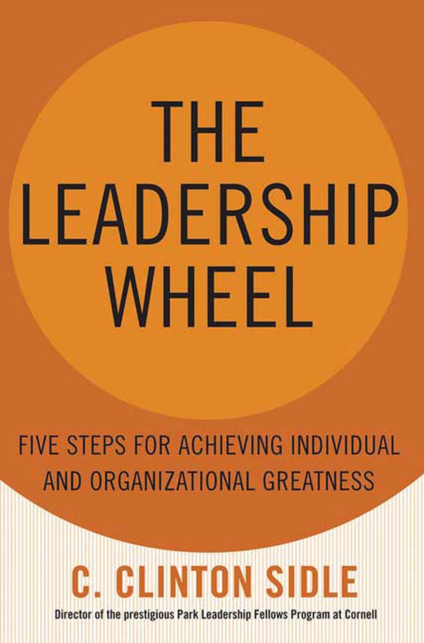 The Leadership Wheel: Five Steps for Achieving Individual and Organizational Greatness,New