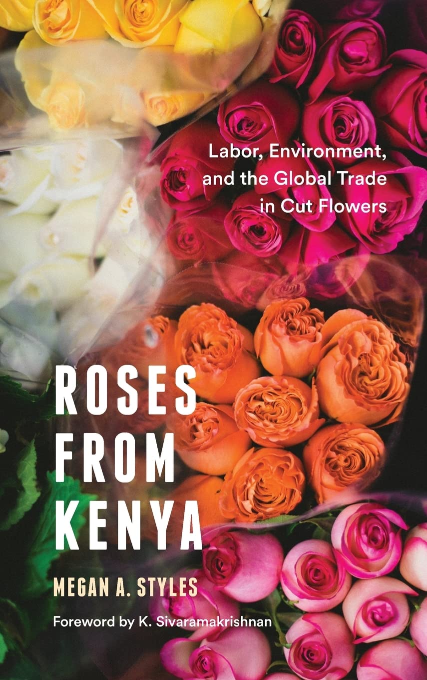 Roses from Kenya: Labor, Environment, and the Global Trade in Cut Flowers (Culture, Place, and Nature),Used