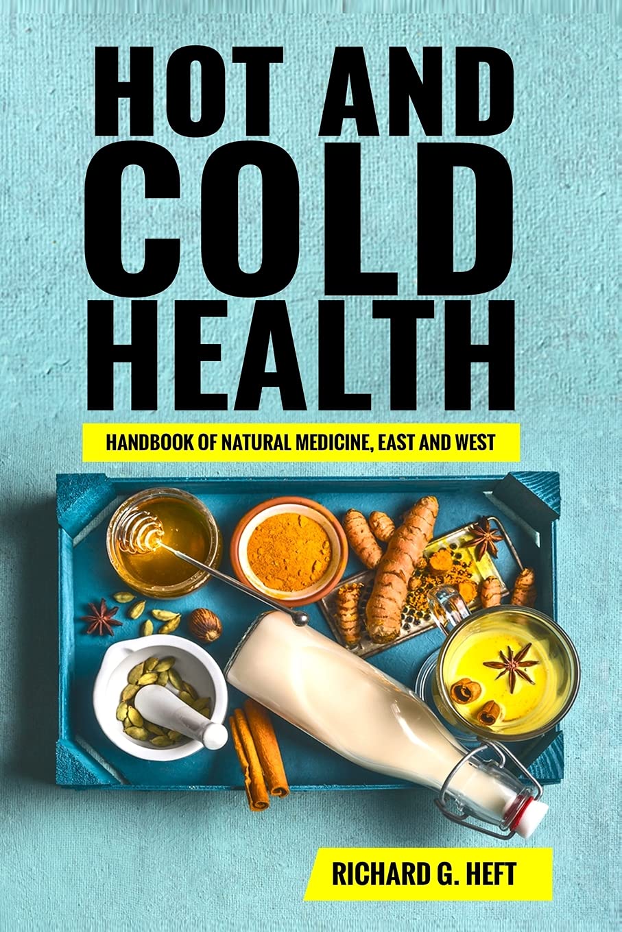 Hot And Cold Health: Handbook Of Natural Medicine, East And West,New