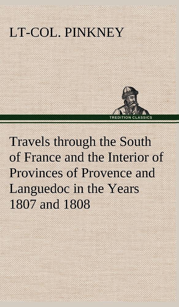 Travels through the South of France and the Interior of Provinces of Provence and Languedoc in the Years 1807 and 1808,Used