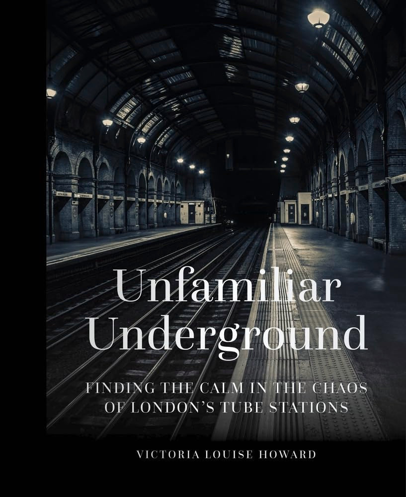 Unfamiliar Underground: Finding the Calm in the Chaos of London's Tube Stations,Used