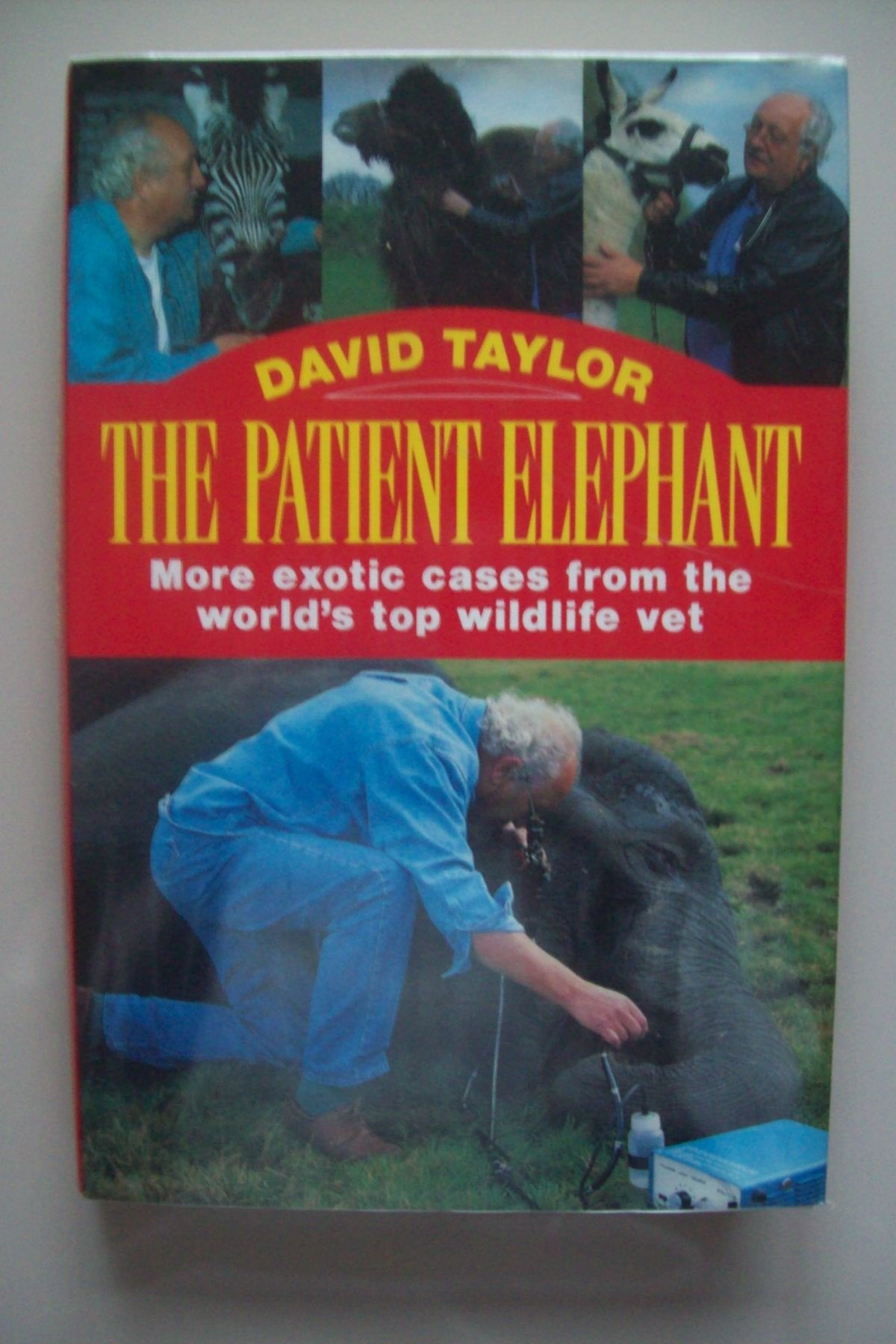 The Patient Elephant: More Exotic Cases from the World's Top Wildlife Vet,Used