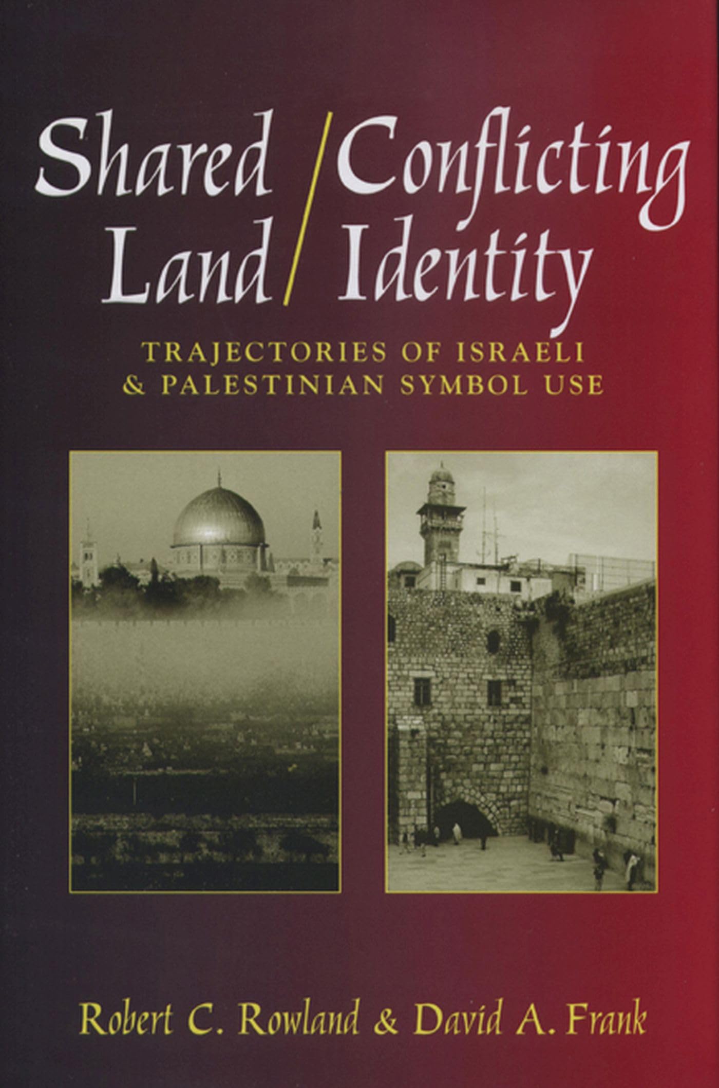 Shared Land/Conflicting Identity: Trajectories Of Israeli & Palestinian Symbol Use (Rhetoric & Public Affairs),Used