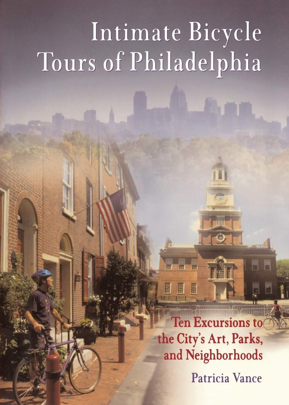 Intimate Bicycle Tours Of Philadelphia: Ten Excursions To The City'S Art, Parks, And Neighborhoods,New