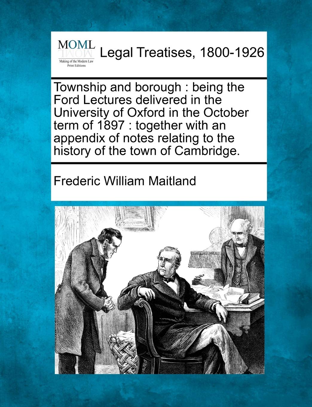 Township and Borough: Being the Ford Lectures Delivered in the University of Oxford in the October Term of 1897: Together with a,Used