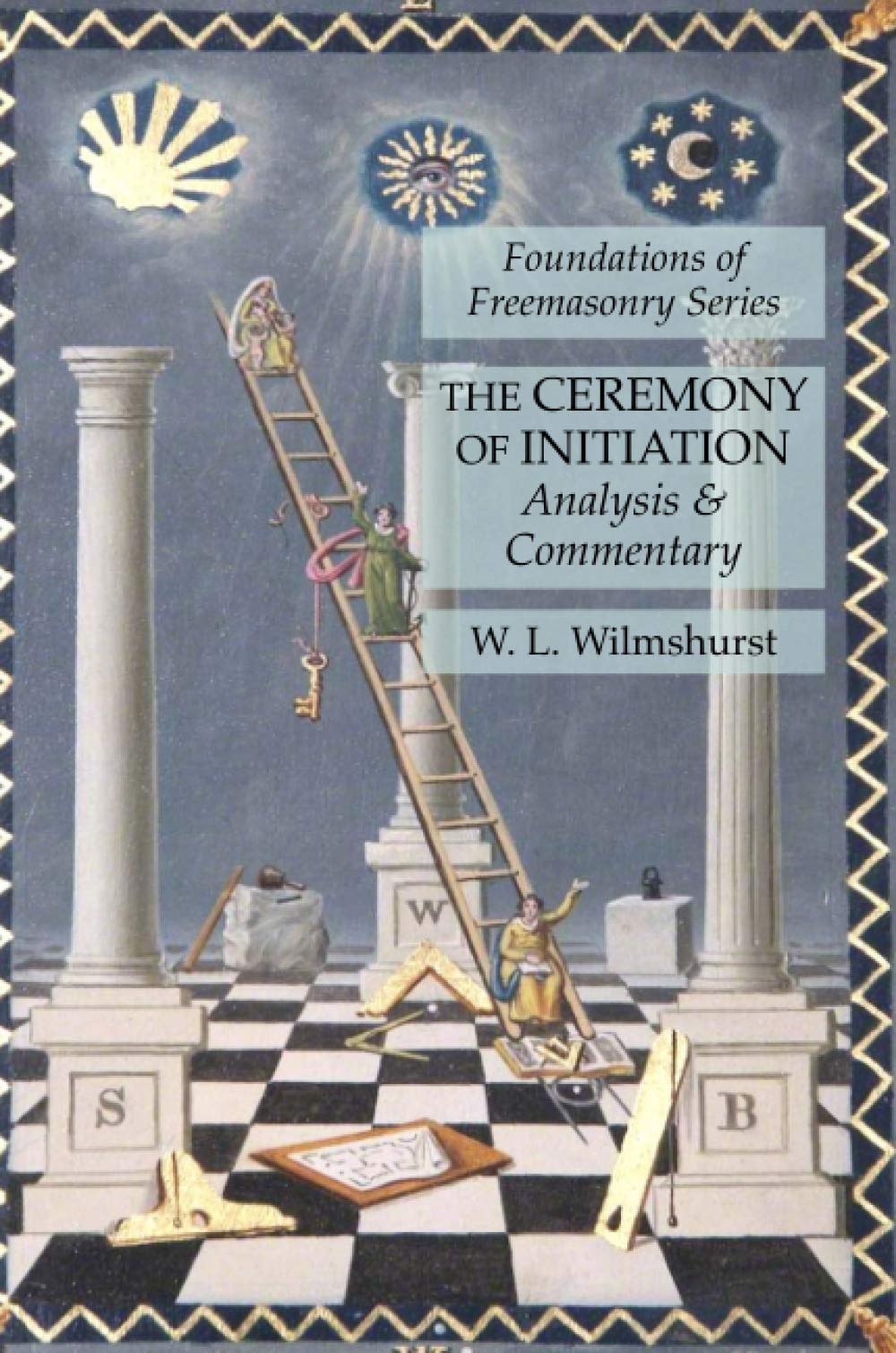 The Ceremony of Initiation: Analysis & Commentary: Foundations of Freemasonry Series,Used