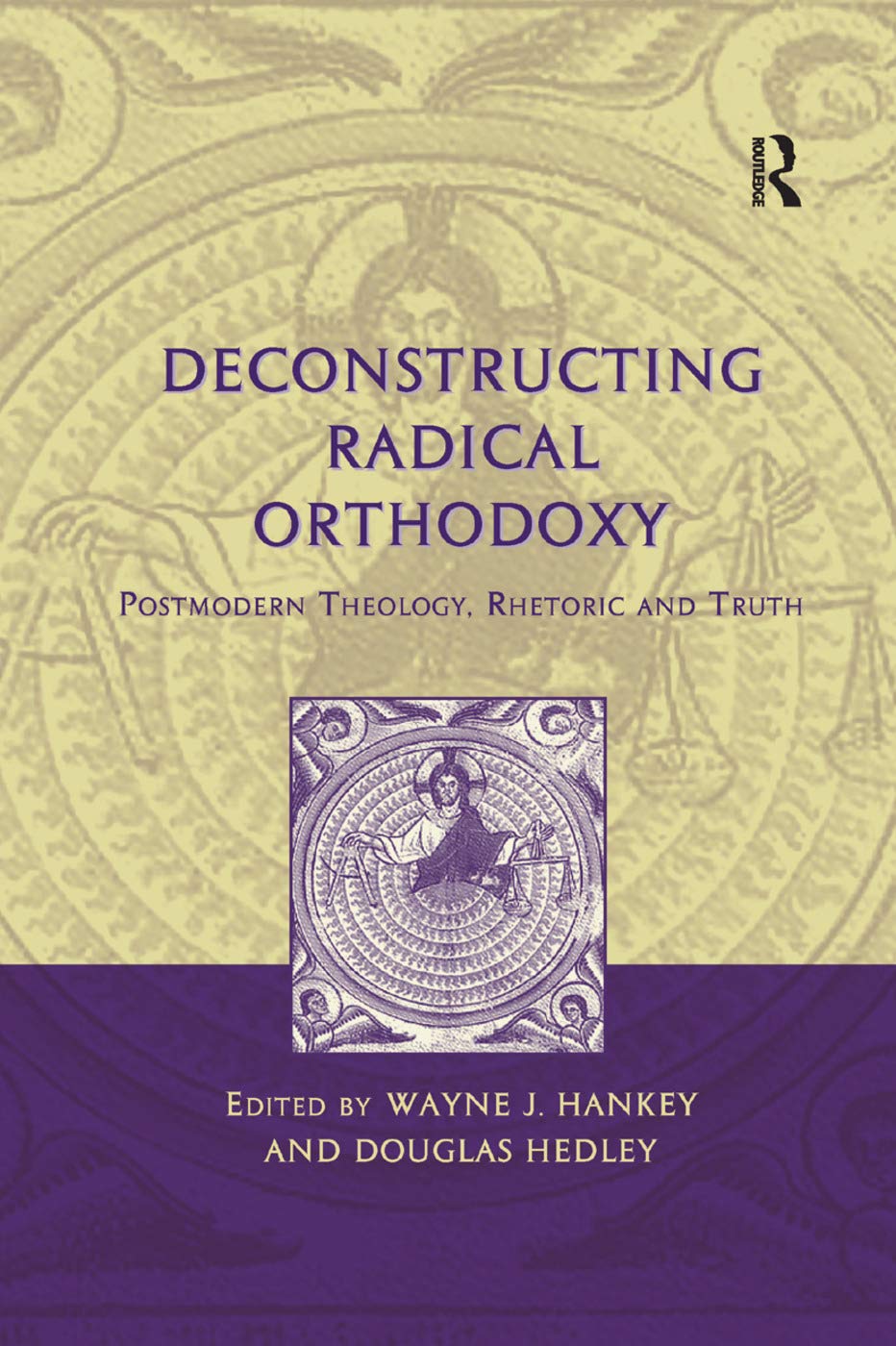 Deconstructing Radical Orthodoxy: Postmodern Theology, Rhetoric and Truth,Used