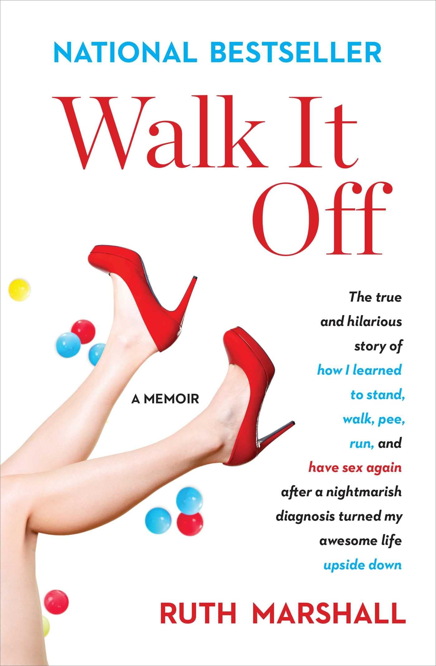 Walk It Off: The True And Hilarious Story Of How I Learned To Stand, Walk, Pee, Run, And Have Sex Again After A Nightmarish Diag