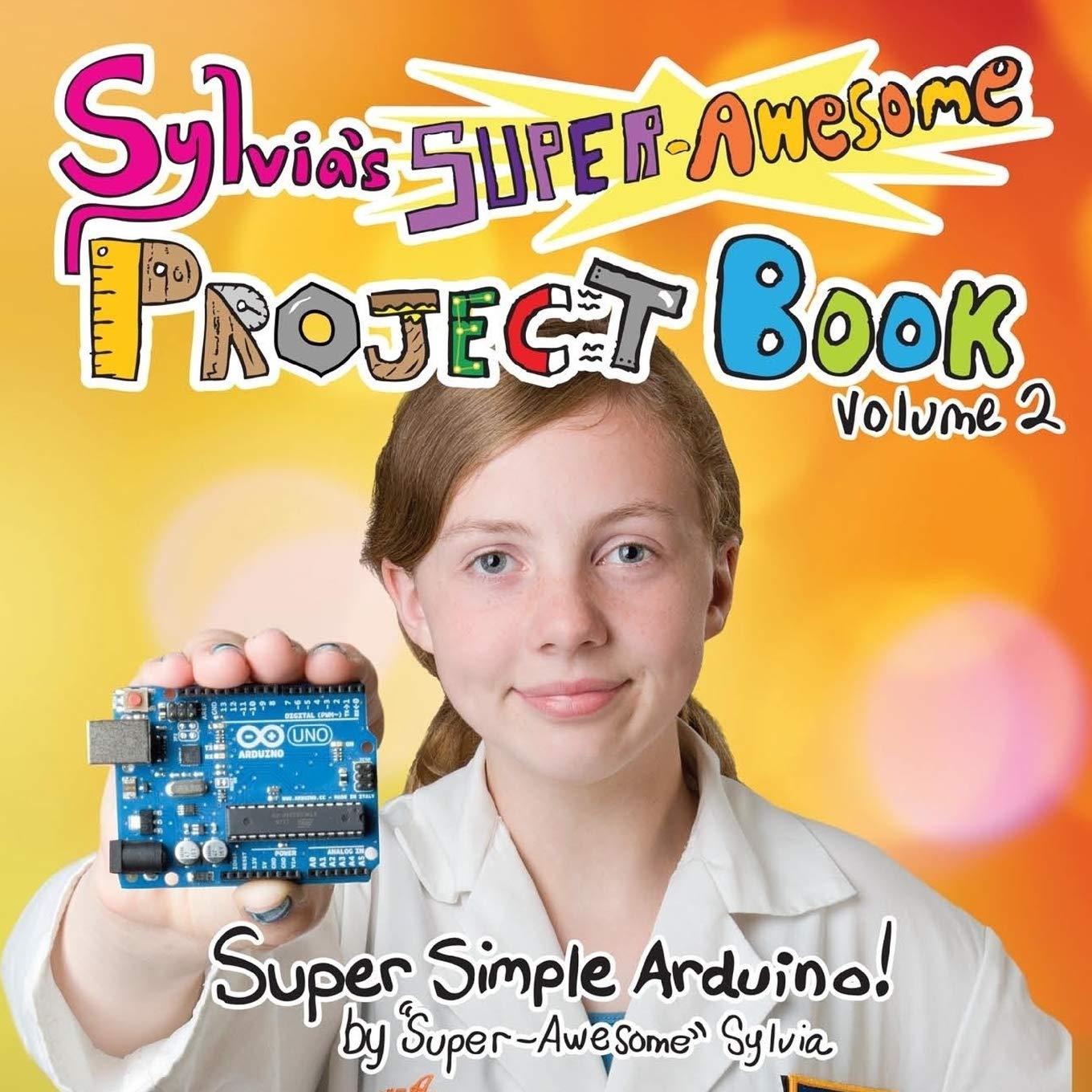 Sylvia's SuperAwesome Project Book: SuperSimple Arduino (Volume 2),Used