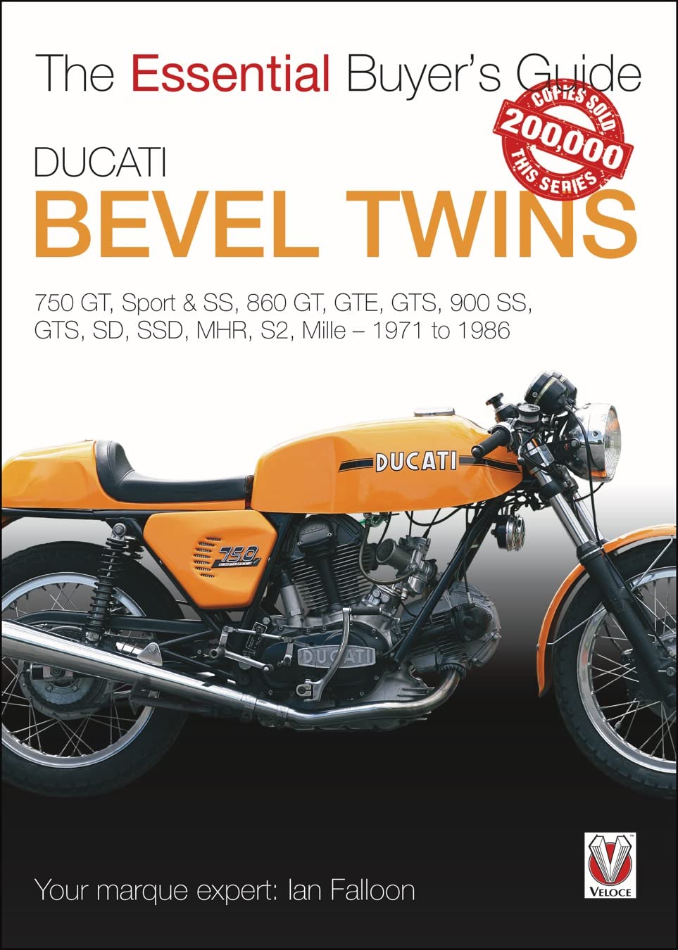 Ducati Bevel Twins: 750Gt, Sport And Sport S, 860Gt, Gte, Gts, 900 Ss, Gts, Sd, Ssd, Mhr, S2, Mille 1971 To 1986 (The Essential