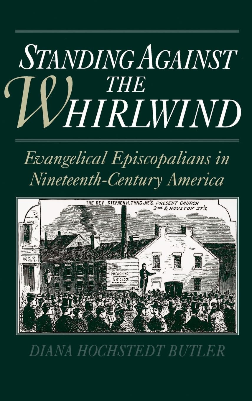 Standing Against the Whirlwind : Evangelical Episcopalians in NineteenthCentury America (Religion in America),Used