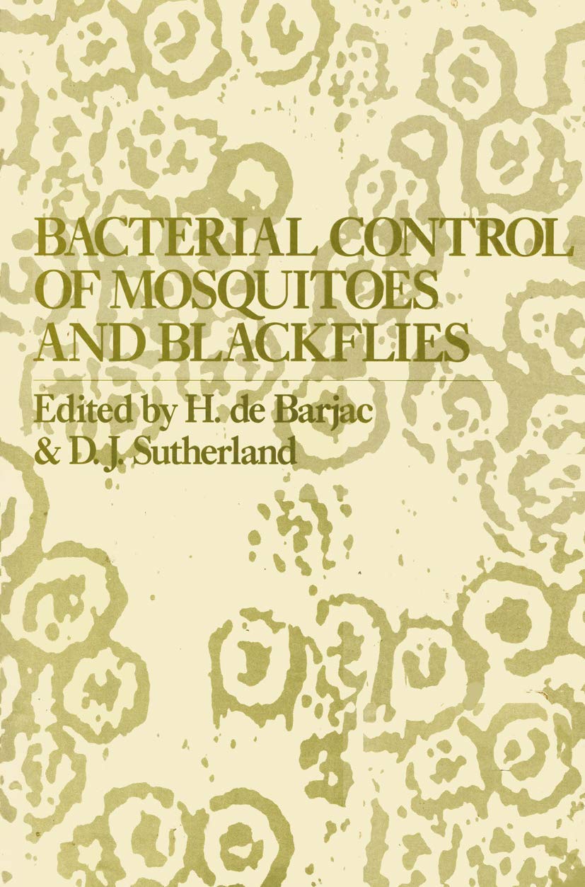 Bacterial Control of Mosquitoes & Black Flies: Biochemistry, Genetics & Applications of Bacillus thuringiensis israelensis and B,Used