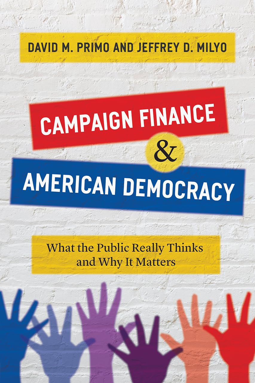 Campaign Finance and American Democracy: What the Public Really Thinks and Why It Matters,Used