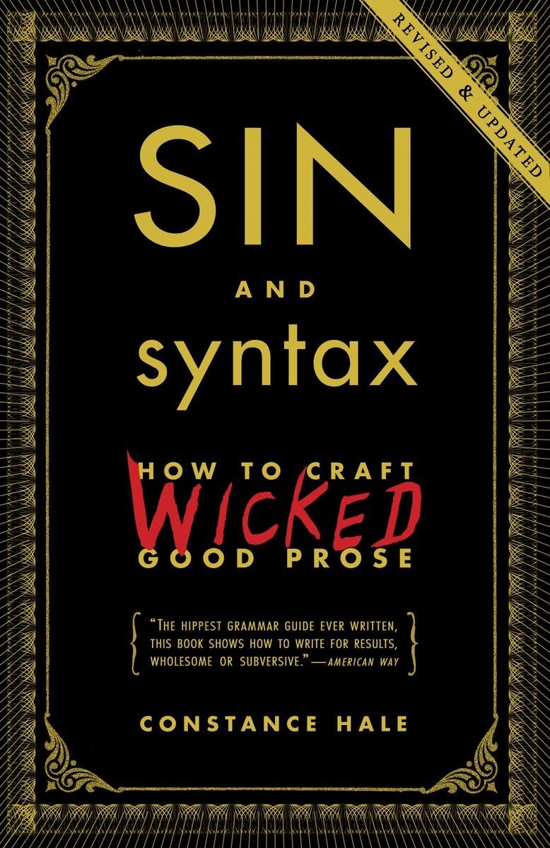 Sin And Syntax: How To Craft Wicked Good Prose,New