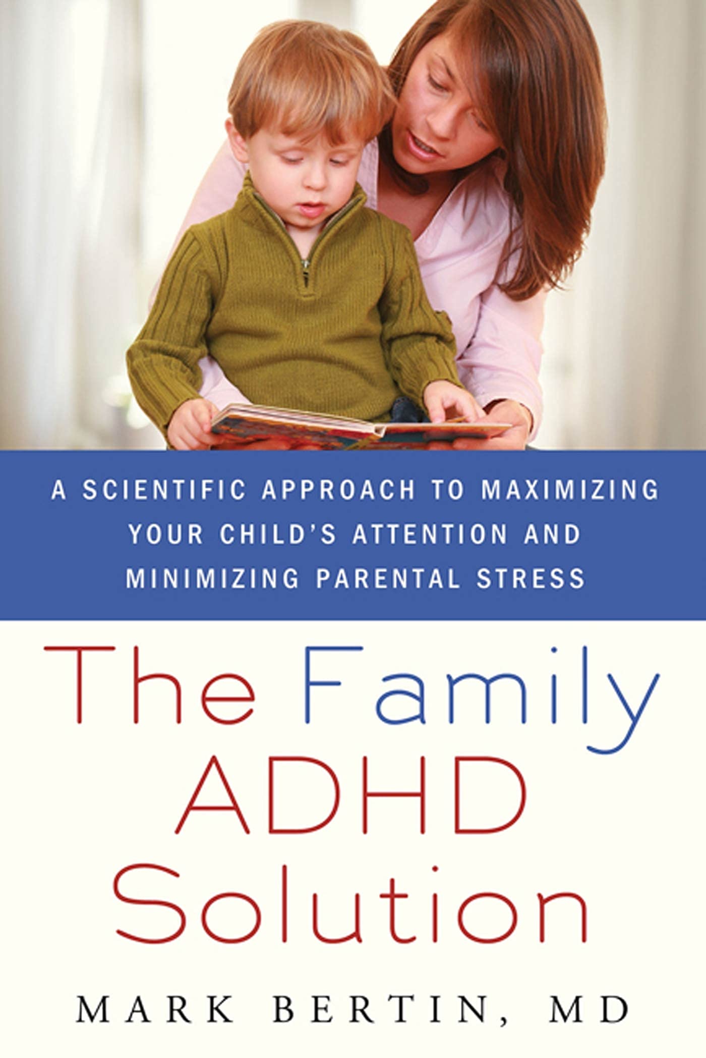The Family ADHD Solution: A Scientific Approach to Maximizing Your Child's Attention and Minimizing Parental Stress by Bertin, M,Used