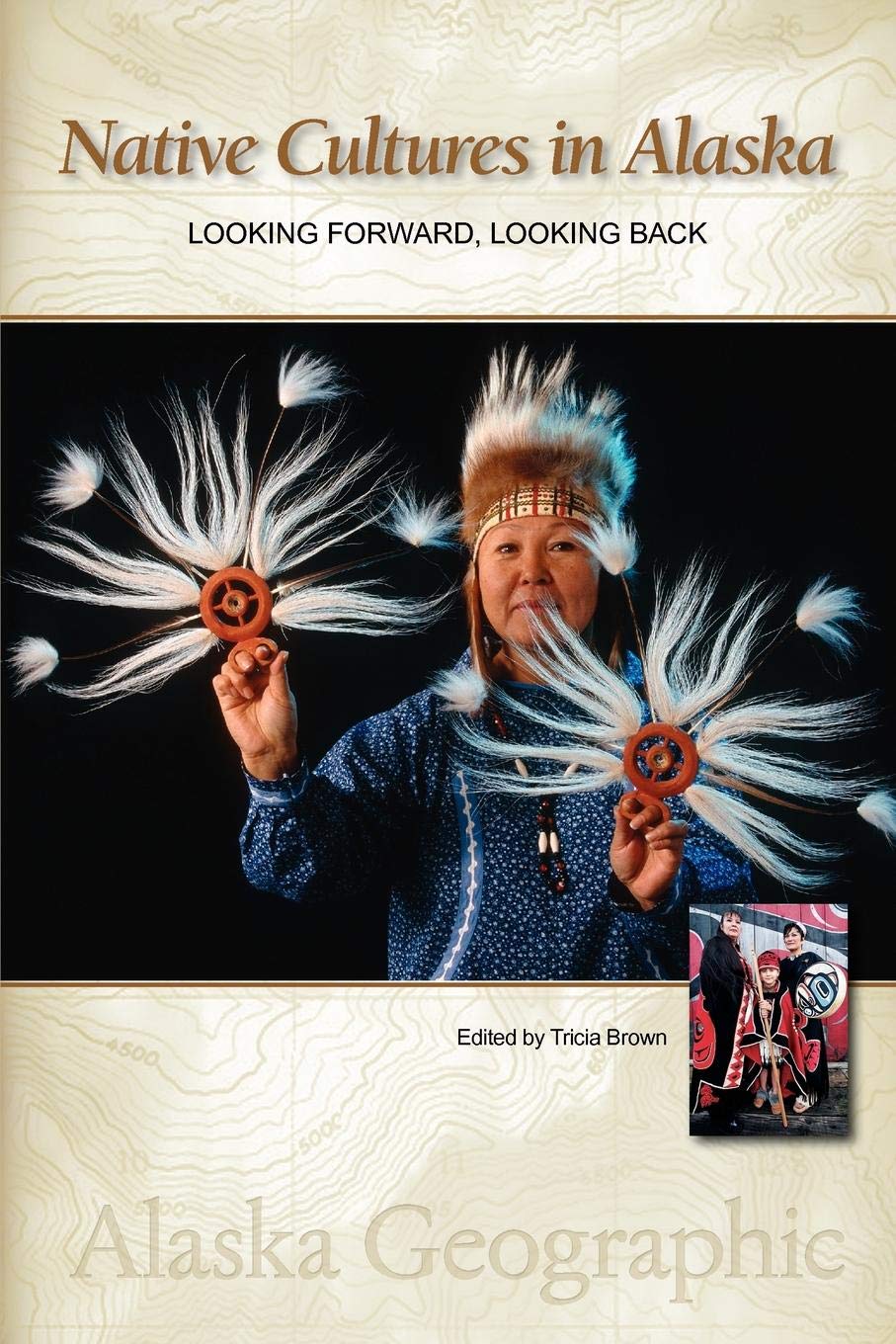 Native Cultures in Alaska: Looking Forward, Looking Back (Alaska Geographic),New