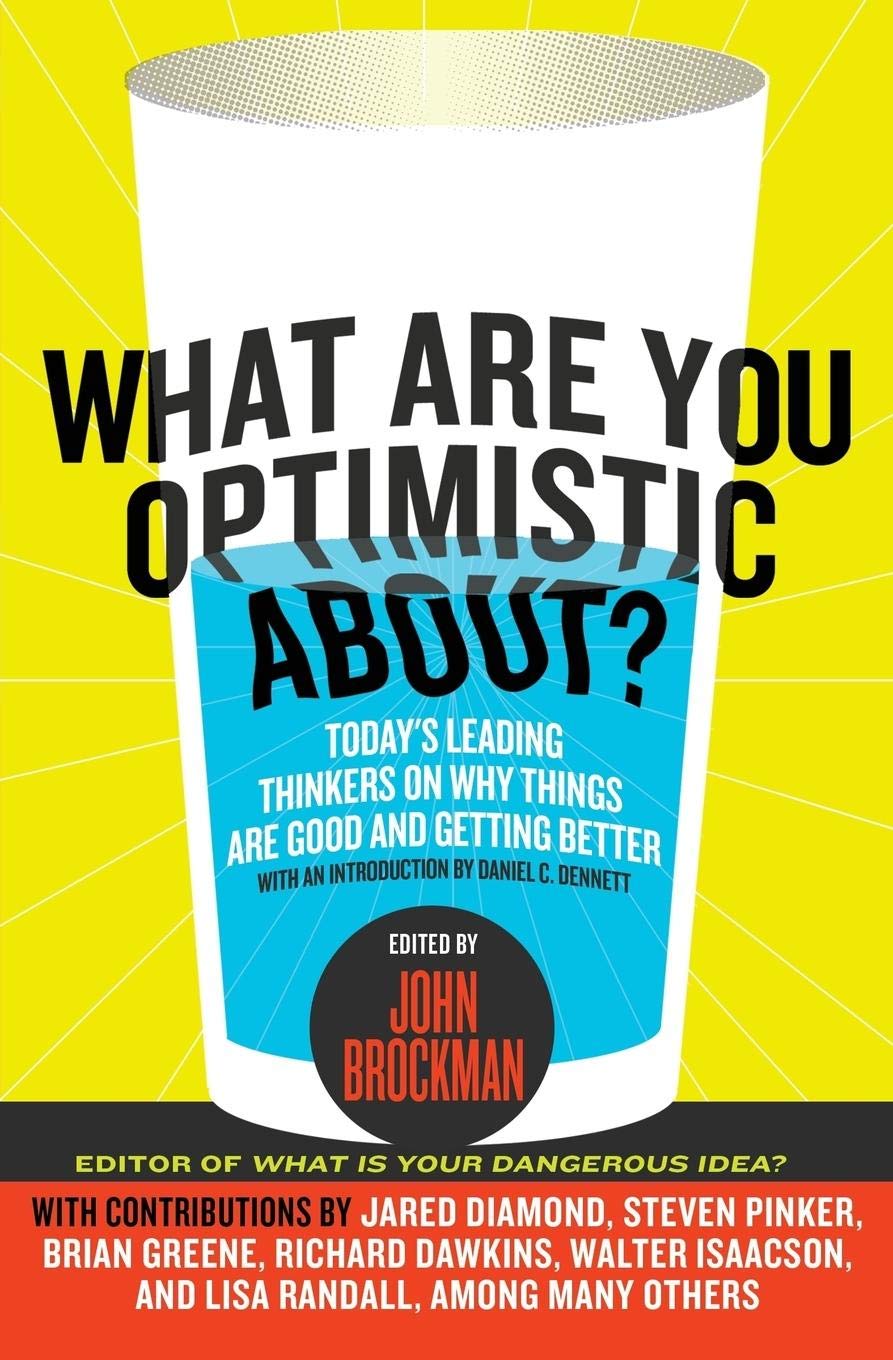 What Are You Optimistic About?: Today's Leading Thinkers on Why Things Are Good and Getting Better (Edge Question Series),Used