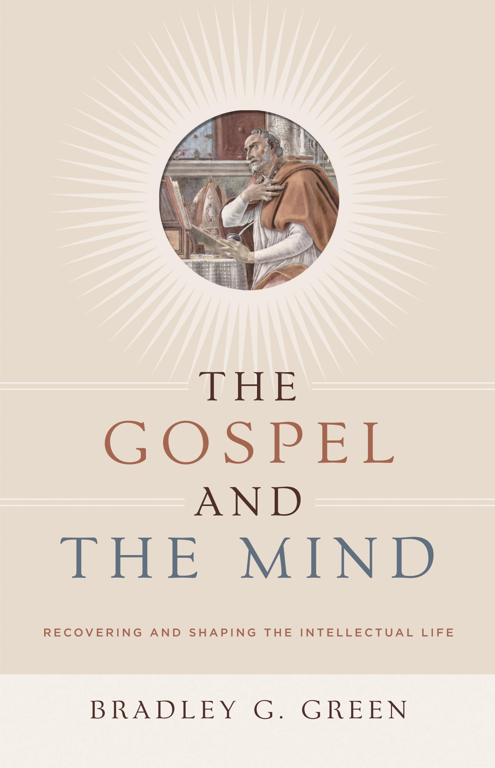 The Gospel and the Mind: Recovering and Shaping the Intellectual Life,Used