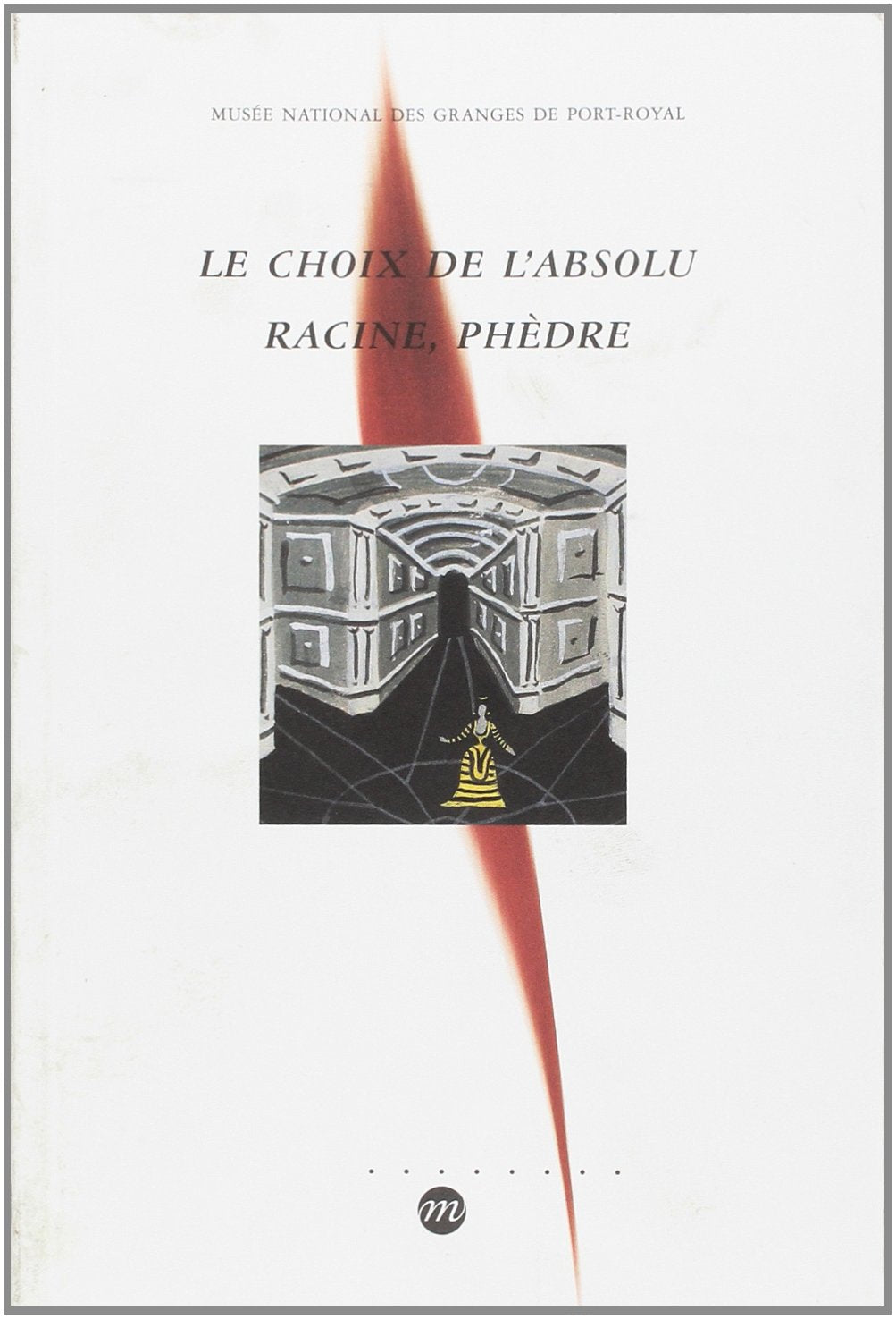LE CHOIX DE L'ABSOLU RACINE, PHEDRE,Used