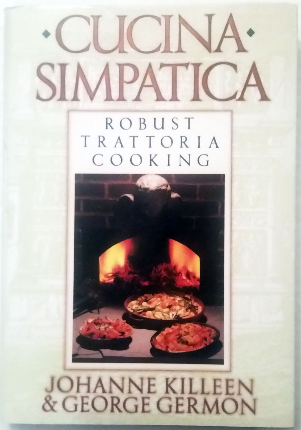 Cucina Simpatica: Robust Trattoria Cooking From Al Forno,New