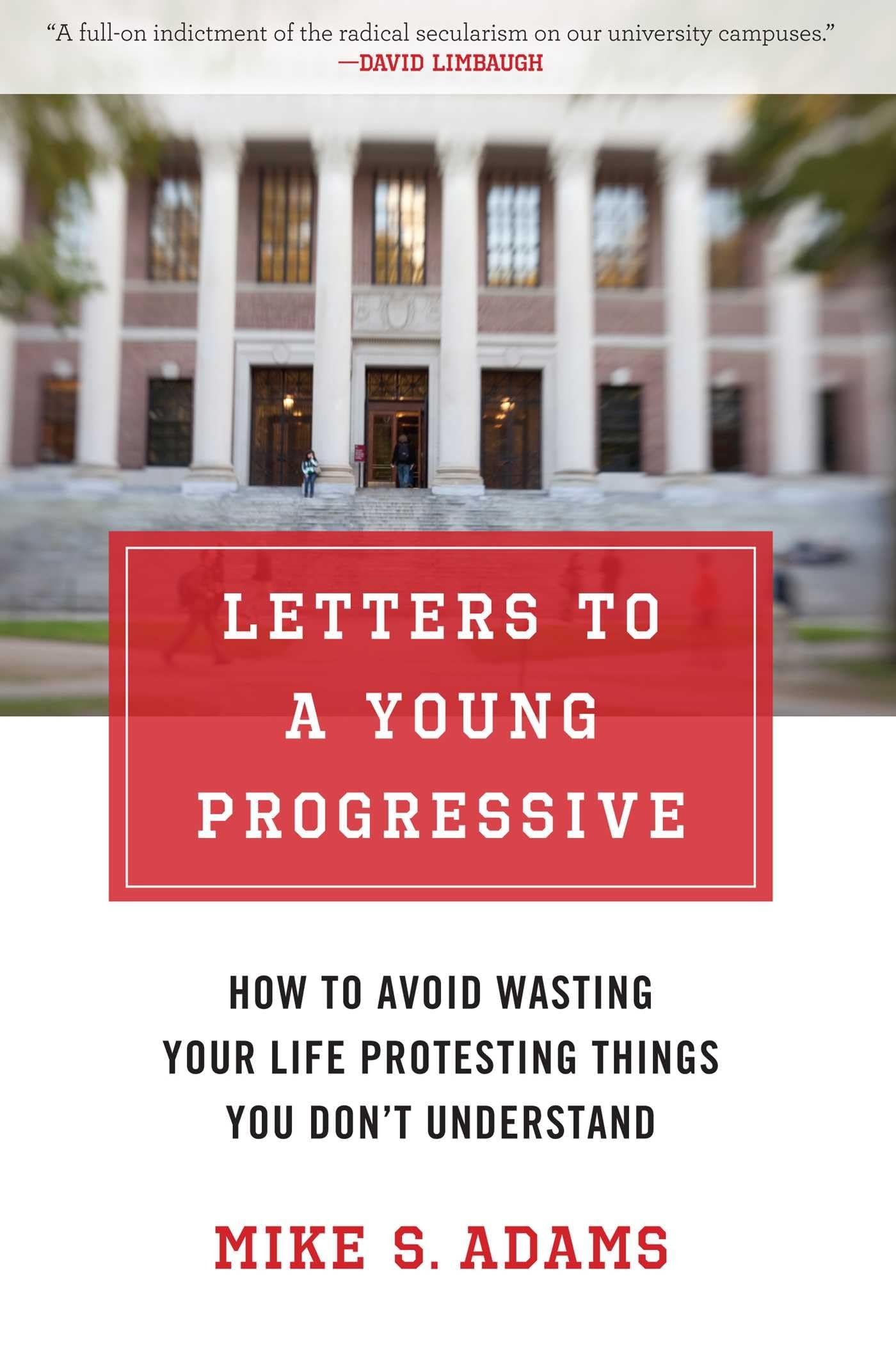 Letters to a Young Progressive: How to Avoid Wasting Your Life Protesting Things You Don't Understand,Used