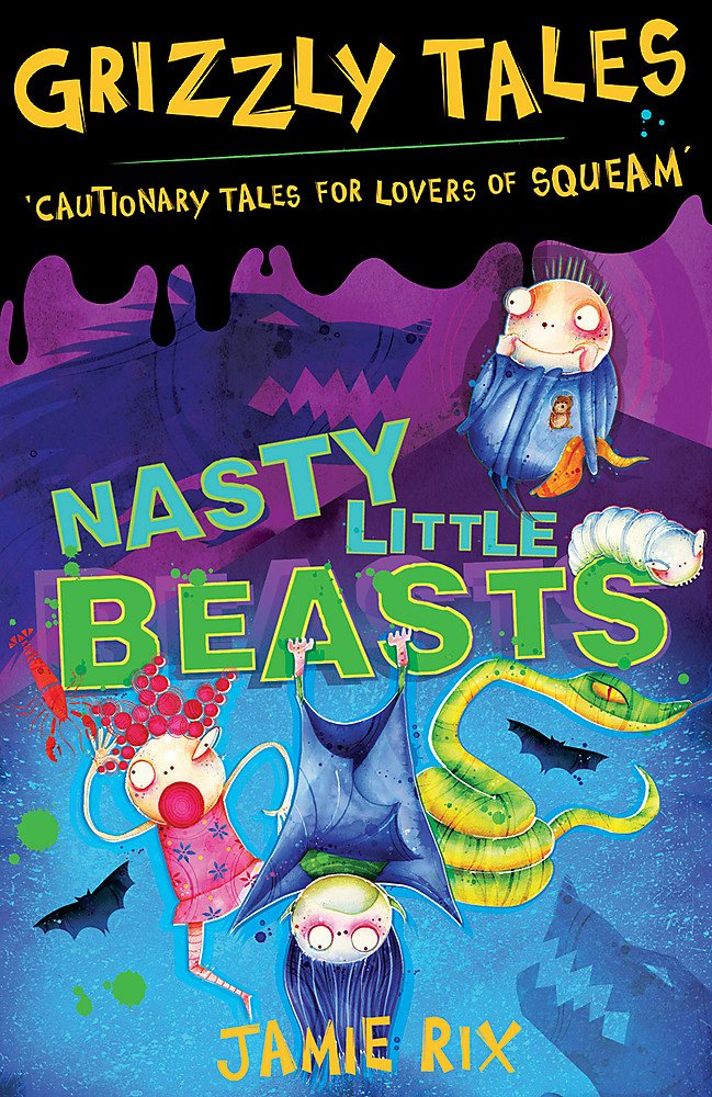 Grizzly Tales: Nasty Little Beasts: Cautionary Tales for Lovers of Squeam!,Used