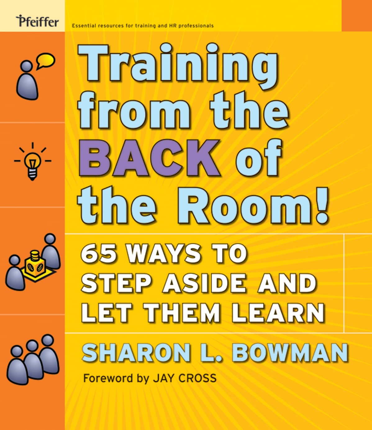 Training From The Back Of The Room!: 65 Ways To Step Aside And Let Them Learn