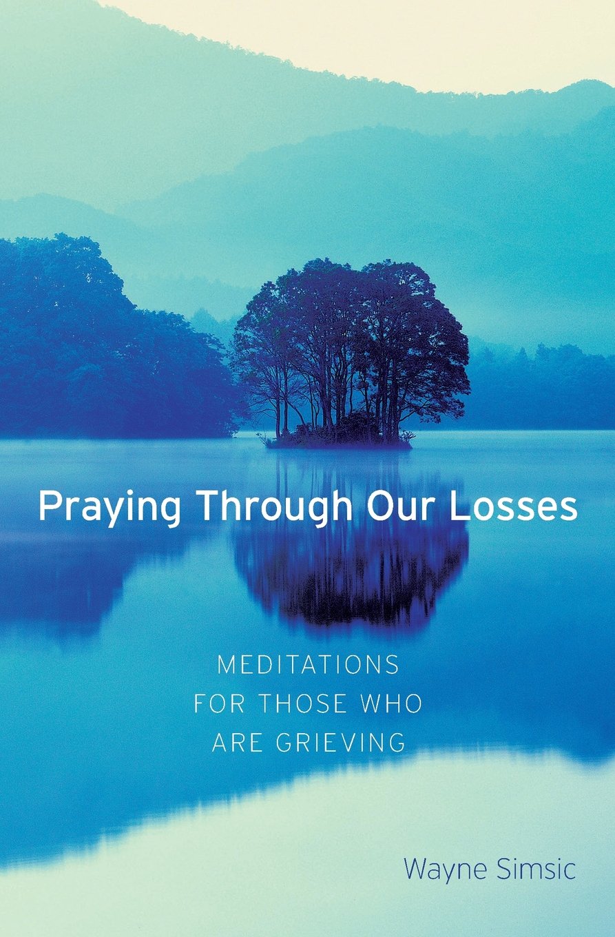 Praying Through Our Losses: Meditations for Those Who Are Grieving,New