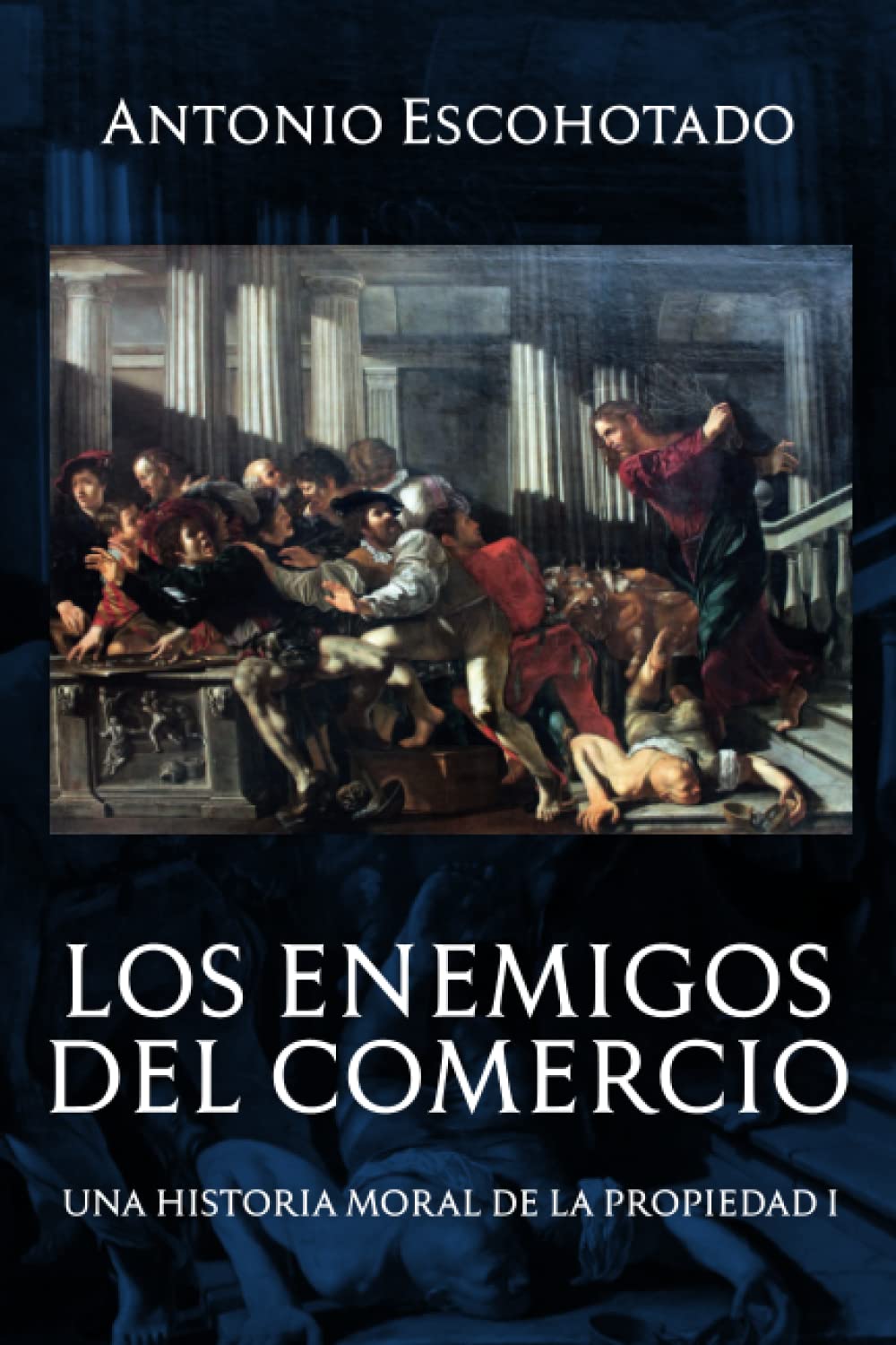 Los Enemigos Del Comercio: Una Historia Moral De La Propiedad Volumen 1 (Triloga De Los Enemigos Del Comercio) (Spanish Editio